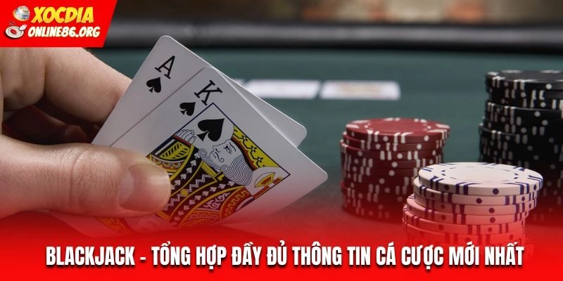 blackjack Blackjack – Tổng Hợp Đầy Đủ Thông Tin Cá Cược Mới Nhất